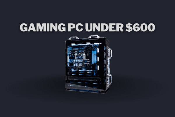 Gaming PC Under $600