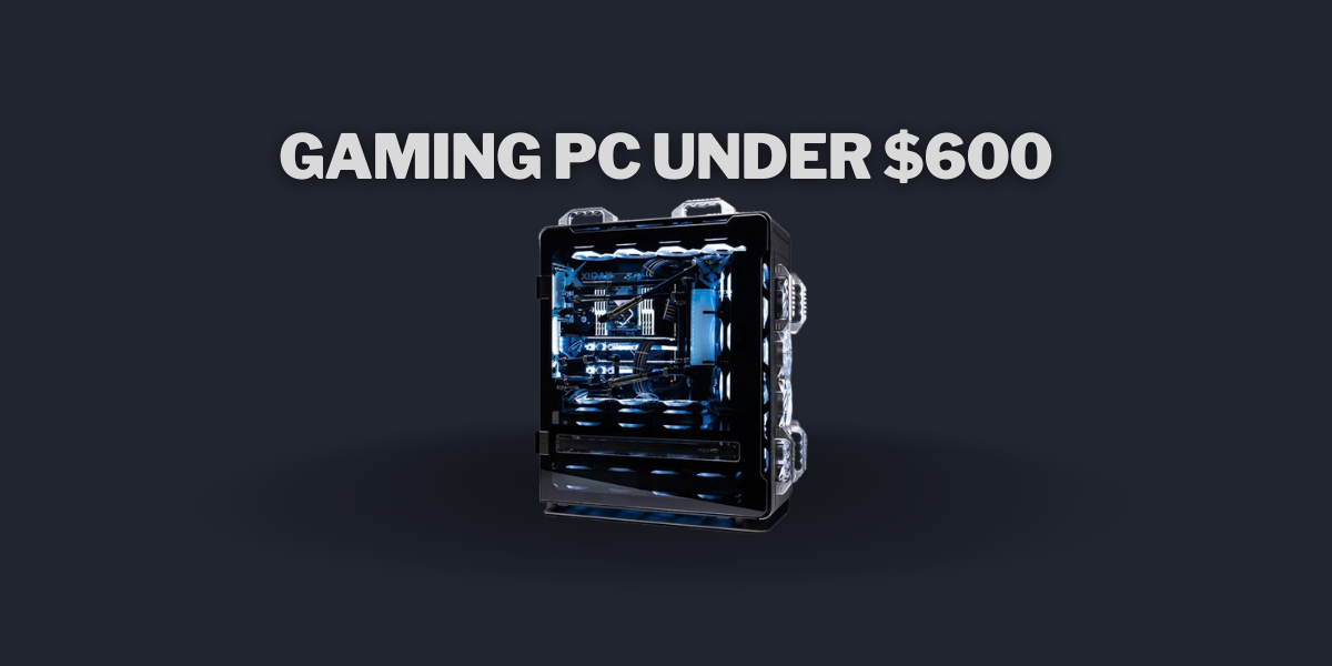 Gaming PC Under $600